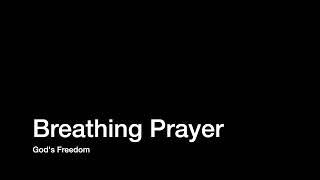 Breathing Prayer - God's Freedom (Prayerful Pause)