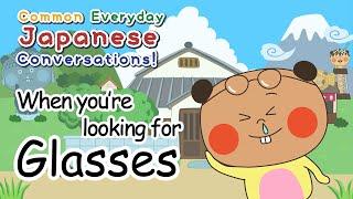 When you're looking for glasses | Common Everyday Japanese Conversations ｜