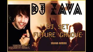 D J   Z A V A@DJ SET FUTURE GROOVE - INDIGO DI RIMINI - NEW ENTRY IN MAY CHANNEL (VIDEO BY CINZIA T)