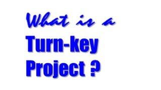 What is a Turn-key Project ?