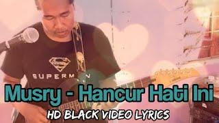 Official Video Lyrics #Musri Hancur Hati Ini  #videolirik #single