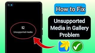 How to Fix Unsupported Media in Gallery Problem Android 2024