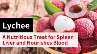 Lychee: A Nutritious Treat for Spleen and Liver and Nourishes Blood, but Beware of overindulging!