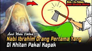 AWAL MULA SUNNAH KHITAN! Kisah Nabi Ibrahim Sunat Pakai Kapak