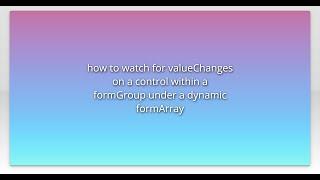 how to watch for valueChanges on a control within a formGroup under a dynamic formArray