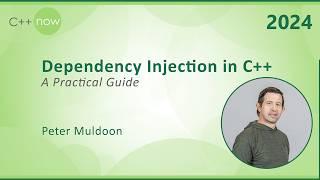 Dependency Injection in C++ - A Practical Guide - Peter Muldoon - C++Now 2024