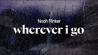 noah rinker - wherever i go (lyrics)