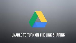 Google Drive Unable To Turn On The Link Sharing Problem - Solution 100% Fixed