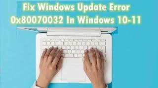 Fix Windows Update Error 0x80070032 In Windows 10-11