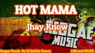 Hot Mama, Reggae - Jhay-know Ft Dj Rafzkie ( REGGAE VERSION )