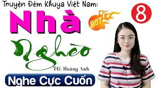 [Tập 8] NHÀ NGHÈO - Tiểu thuyết hiện thực việt nam 2024 | Radio Đêm Đọc Truyện Đêm Khuya