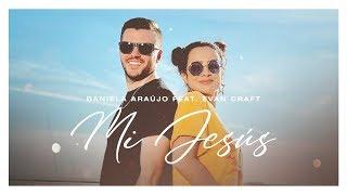 Daniela Araújo, Evan Craft - Mi Jesús (Vídeo Oficial)