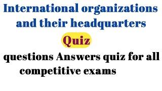 International organizations and their headquarters questions Answers quiz