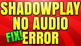 How to Fix No Sound in Nvidia Shadowplay Recordings Error