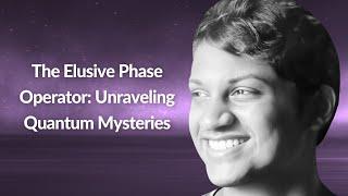 The Elusive Phase Operator: Unraveling Mysteries | Pranav Srikanth | Conf42 Quantum Computing 2024
