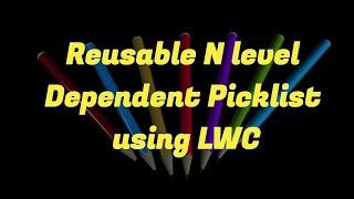 Reusable N level Dependent Picklist using LWC  | Demo