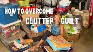 How to Overcome Clutter Guilt & Stop Churning the Hoard