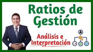 Ratios de gestión Análisis e Interpretación - Actualizado explicado paso a paso