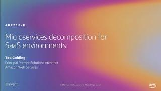 AWS re:Invent 2019: [REPEAT 1] Microservices decomposition for SaaS environments (ARC210-R1)