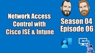 S04E06 - Network Access Control with Cisco ISE & Intune - (I.T)