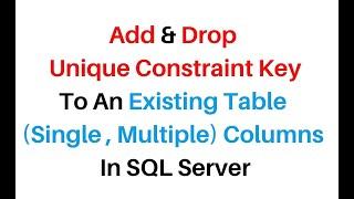 Add Drop Unique Constraint Existing SQL Server 2012 Single Multiple Table Columns