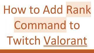 How to Add Rank Command to Twitch Valorant