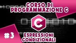 IF ELSE Linguaggio C - Espressioni Condizionali ed Esercizi - Corso #3 di programmazione C