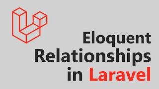 Eloquent Relationships in Laravel - All you need to know!