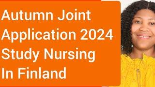 AUTUMN JOINT APPLICATION 2024| NURSING PROGRAM| 10 THINGS TO KNOW #studyinfinland #nursing #finland