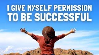 I Give Myself Permission to Be Successful | 21 Day Affirmation Challenge