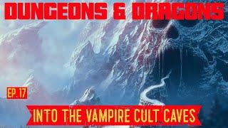 Highlight: Dungeons & Dragons ~ Ep. 17 ~ Into The Vampire Cult Cave