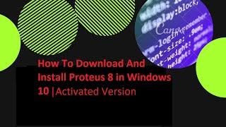 How To Download Install and Activate Proteus 8 in Windows 10 | Step by Step Guide