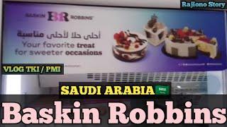 Baskin Robbins Saudi Arabia ‼️ Vlog TKI / PMI Arab