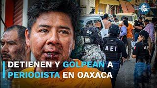 Periodista Álvaro Cuitláhuac y su familia son golpeados y detenidos por policías en Oaxaca