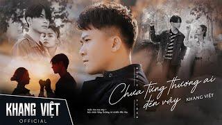 CHƯA TỪNG THƯƠNG AI ĐẾN VẬY - KHANG VIỆT | OFFICIAL MUSIC VIDEO