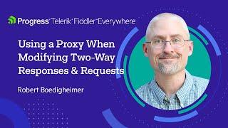 How to Take Advantage of a Proxy When Modifying Two Way Responses and Requests