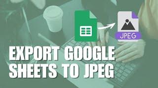 How to Export Google Sheets to Image / JPG JPEG PNG NEW UPDATE August 2022