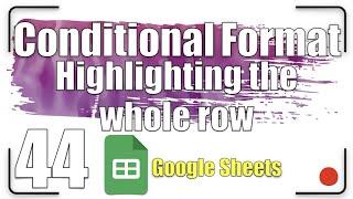 Conditional Format - Highlighting the whole row | Google Sheets Tutorial 44