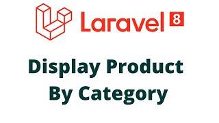 Display products based on category | how to display products by categories using laravel