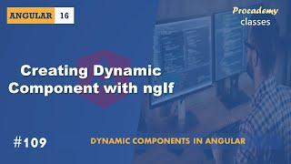 #109 Creating Dynamic Component using ngIf  | Angular Dynamic Components | A Complete Angular Course