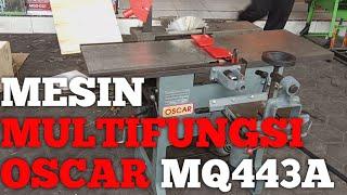 MESIN MULTIFUNGSI OSCAR MQ442A (planet,jointer,tatah bobok,table Saw)