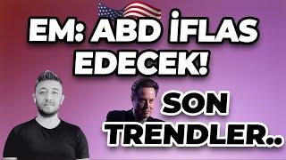 EM: ABD İFLAS EDECEK! SON TRENDLER..