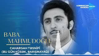 Baba Mahmudoğlu - Cahargah təsnifi (Bu gün küsək, barışmayaq)