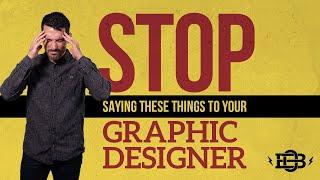 6 Things You Should NEVER Say to Your Graphic Designer