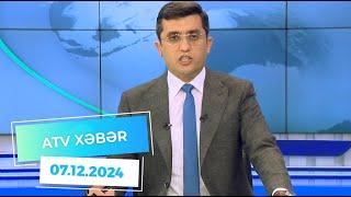 ATV XƏBƏR / 07.12.2024 / 20:30