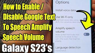 Galaxy S23's: How to Enable/Disable Google Text To Speech Amplify Speech Volume