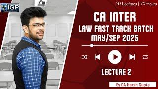 CA Intermediate | Law Fast Track | Lecture 2 | 2025 Exams | CA Harsh Gupta