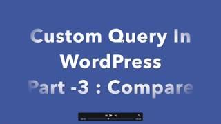 #3 Custom Query In WordPress Part  3 Compare