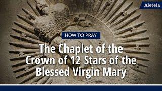 How to Pray the Chaplet of the 12 Stars of the Blessed Virgin Mary