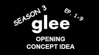 If "Glee" Had an Opening - season 3 (Ep. 1-9) concept idea -The Chicooman